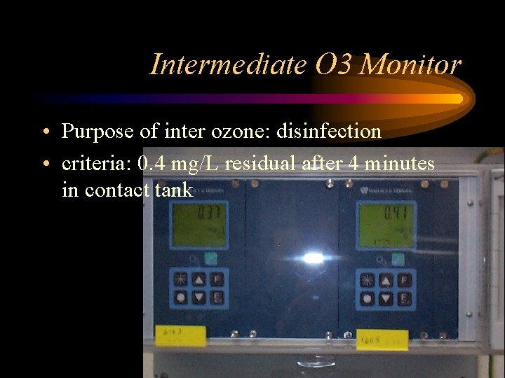 Intermediate O 3 Monitor • Purpose of inter ozone: disinfection • criteria: 0. 4