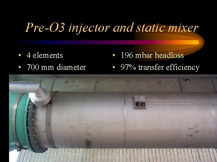 Pre-O 3 injector and static mixer • 4 elements • 700 mm diameter •