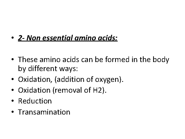  • 2 - Non essential amino acids: • These amino acids can be