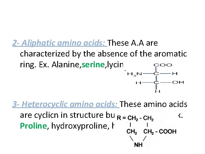 2 - Aliphatic amino acids: These A. A are characterized by the absence of