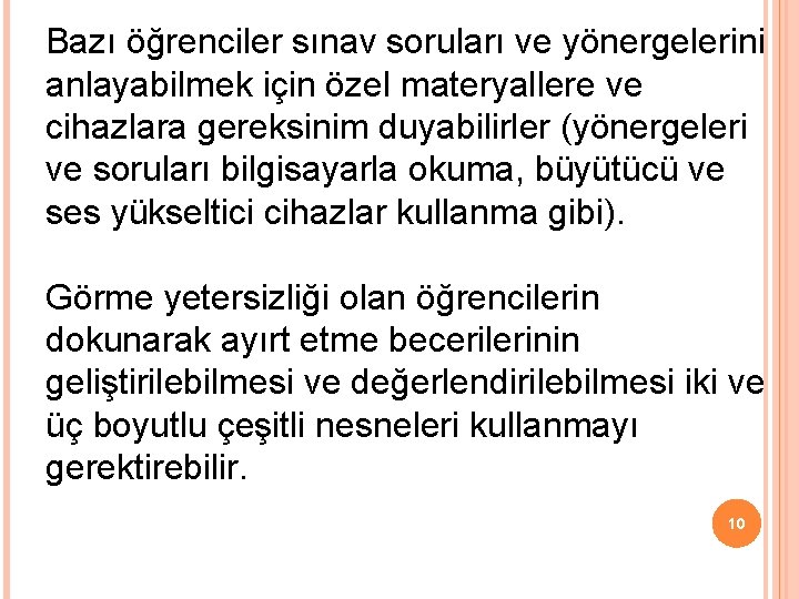 Bazı öğrenciler sınav soruları ve yönergelerini anlayabilmek için özel materyallere ve cihazlara gereksinim duyabilirler Bazı öğrenciler sınav soruları ve yönergelerini anlayabilmek için özel materyallere ve cihazlara gereksinim duyabilirler