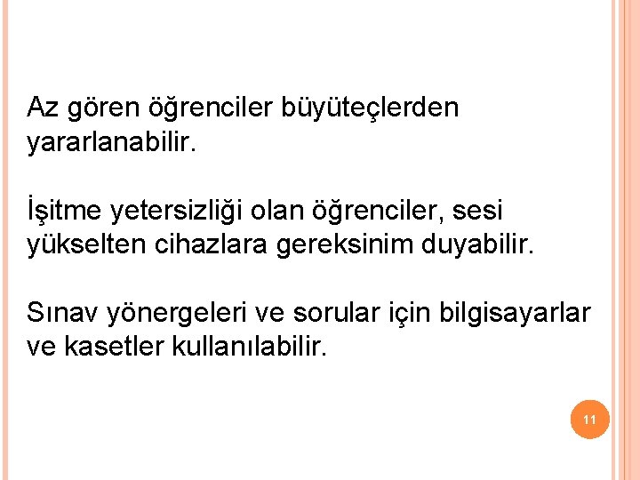 Az gören öğrenciler büyüteçlerden yararlanabilir. İşitme yetersizliği olan öğrenciler, sesi yükselten cihazlara gereksinim duyabilir. Az gören öğrenciler büyüteçlerden yararlanabilir. İşitme yetersizliği olan öğrenciler, sesi yükselten cihazlara gereksinim duyabilir.