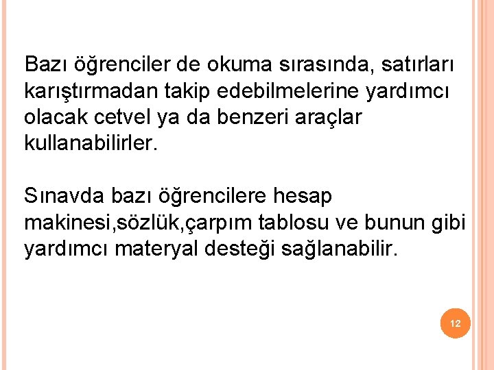 Bazı öğrenciler de okuma sırasında, satırları karıştırmadan takip edebilmelerine yardımcı olacak cetvel ya da Bazı öğrenciler de okuma sırasında, satırları karıştırmadan takip edebilmelerine yardımcı olacak cetvel ya da