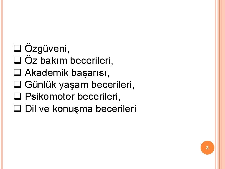 q Özgüveni, q Öz bakım becerileri, q Akademik başarısı, q Günlük yaşam becerileri, q q Özgüveni, q Öz bakım becerileri, q Akademik başarısı, q Günlük yaşam becerileri, q