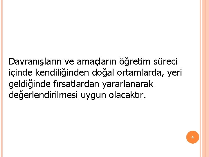 Davranışların ve amaçların öğretim süreci içinde kendiliğinden doğal ortamlarda, yeri geldiğinde fırsatlardan yararlanarak değerlendirilmesi Davranışların ve amaçların öğretim süreci içinde kendiliğinden doğal ortamlarda, yeri geldiğinde fırsatlardan yararlanarak değerlendirilmesi