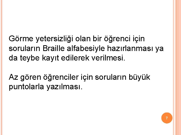 Görme yetersizliği olan bir öğrenci için soruların Braille alfabesiyle hazırlanması ya da teybe kayıt Görme yetersizliği olan bir öğrenci için soruların Braille alfabesiyle hazırlanması ya da teybe kayıt