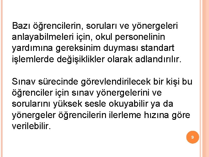 Bazı öğrencilerin, soruları ve yönergeleri anlayabilmeleri için, okul personelinin yardımına gereksinim duyması standart işlemlerde Bazı öğrencilerin, soruları ve yönergeleri anlayabilmeleri için, okul personelinin yardımına gereksinim duyması standart işlemlerde
