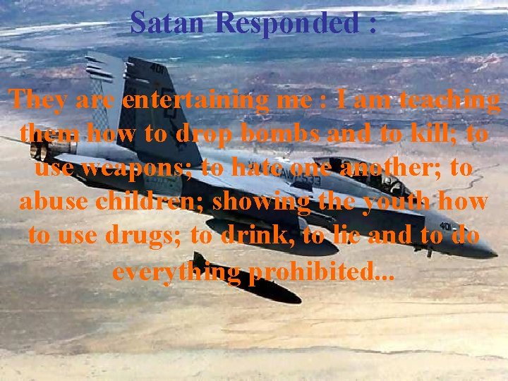 Satan Responded : They are entertaining me : I am teaching them how to