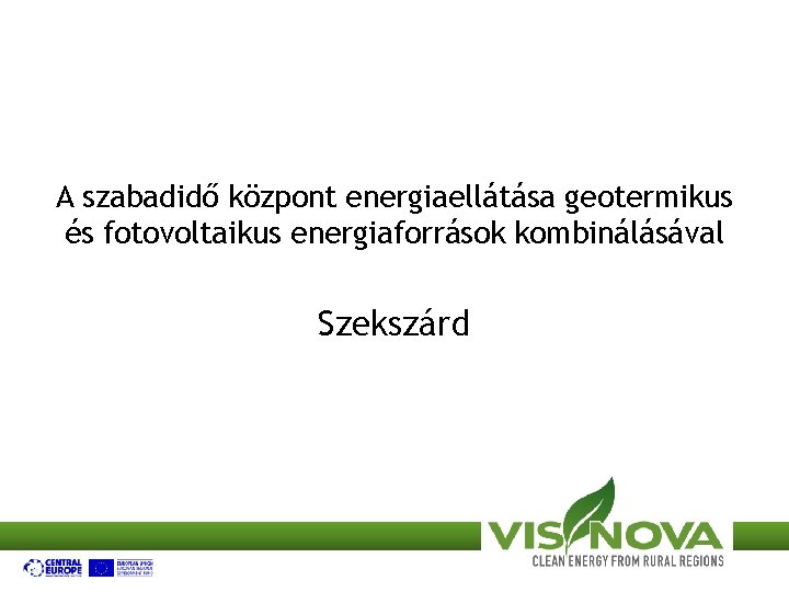A szabadidő központ energiaellátása geotermikus és fotovoltaikus energiaforrások kombinálásával Szekszárd 