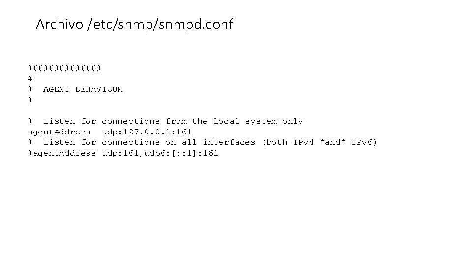 Archivo /etc/snmpd. conf ####### # # AGENT BEHAVIOUR # # Listen for agent. Address