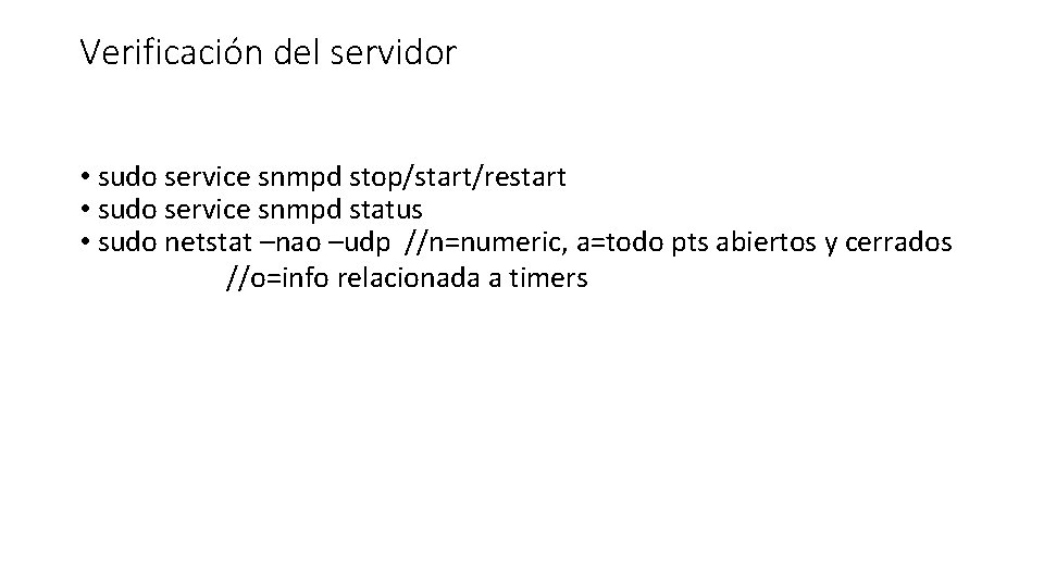 Verificación del servidor • sudo service snmpd stop/start/restart • sudo service snmpd status •