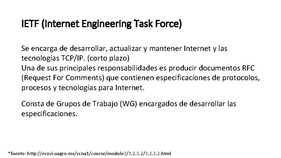 IETF (Internet Engineering Task Force) Se encarga de desarrollar, actualizar y mantener Internet y