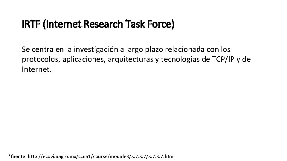 IRTF (Internet Research Task Force) Se centra en la investigación a largo plazo relacionada