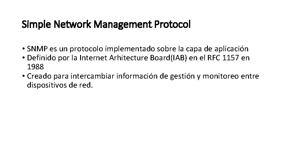 Simple Network Management Protocol • SNMP es un protocolo implementado sobre la capa de