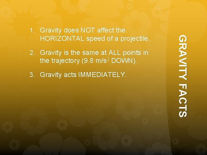 1. Gravity does NOT affect the 2. Gravity is the same at ALL points