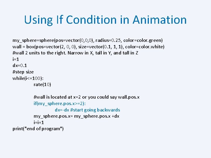 Using If Condition in Animation my_sphere=sphere(pos=vector(0, 0, 0), radius=0. 25, color=color. green) wall =