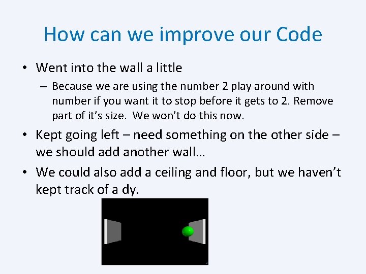 How can we improve our Code • Went into the wall a little –