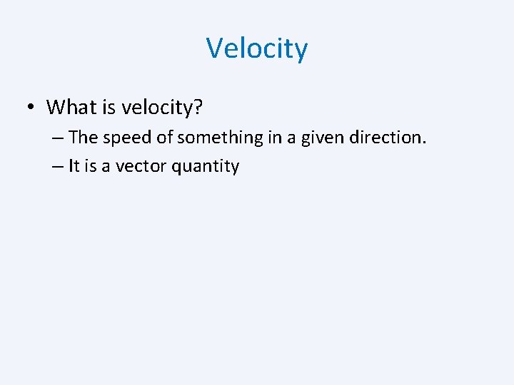 Velocity • What is velocity? – The speed of something in a given direction.