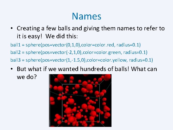 Names • Creating a few balls and giving them names to refer to it Names • Creating a few balls and giving them names to refer to it