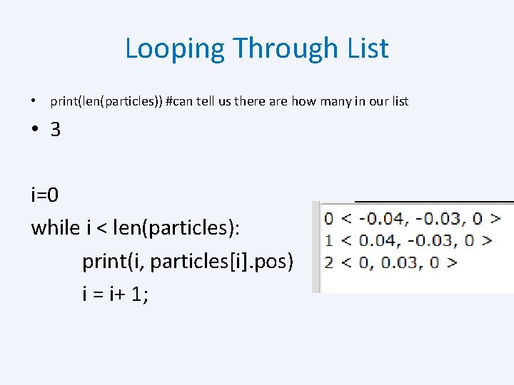 Looping Through List • print(len(particles)) #can tell us there are how many in our