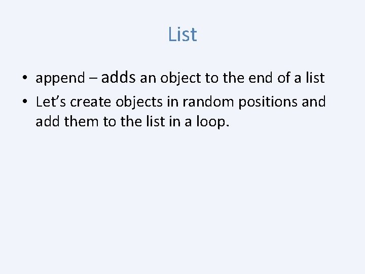 List • append – adds an object to the end of a list •