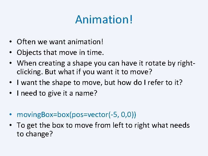 Animation! • Often we want animation! • Objects that move in time. • When