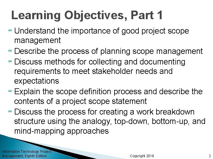 Learning Objectives, Part 1 Understand the importance of good project scope management Describe the