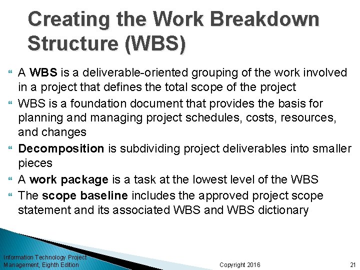 Creating the Work Breakdown Structure (WBS) A WBS is a deliverable-oriented grouping of the