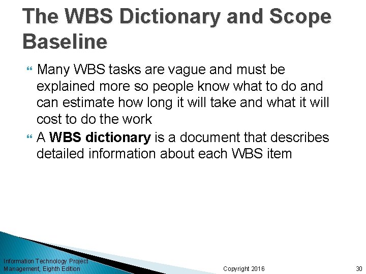 The WBS Dictionary and Scope Baseline Many WBS tasks are vague and must be