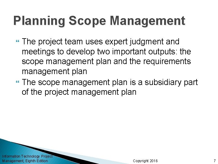 Planning Scope Management The project team uses expert judgment and meetings to develop two