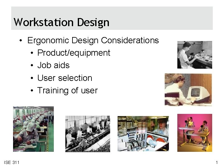 Workstation Design • Ergonomic Design Considerations • Product/equipment • Job aids • User selection