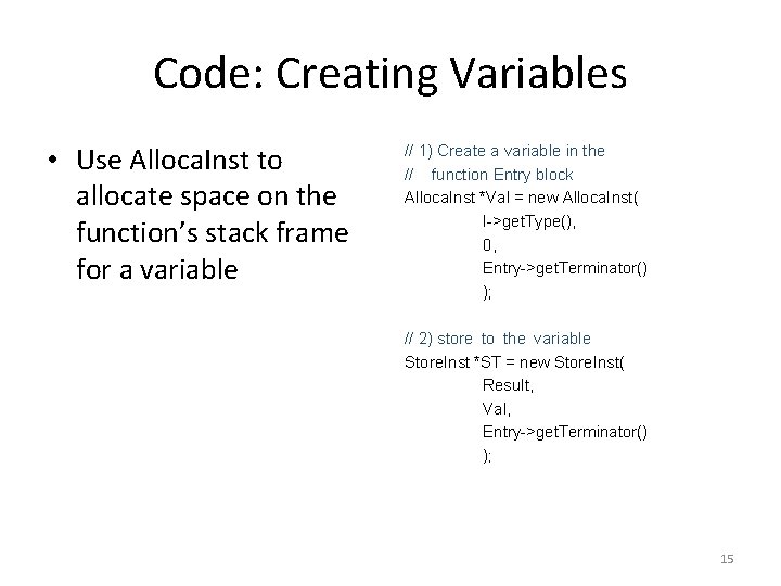 Code: Creating Variables • Use Alloca. Inst to allocate space on the function’s stack