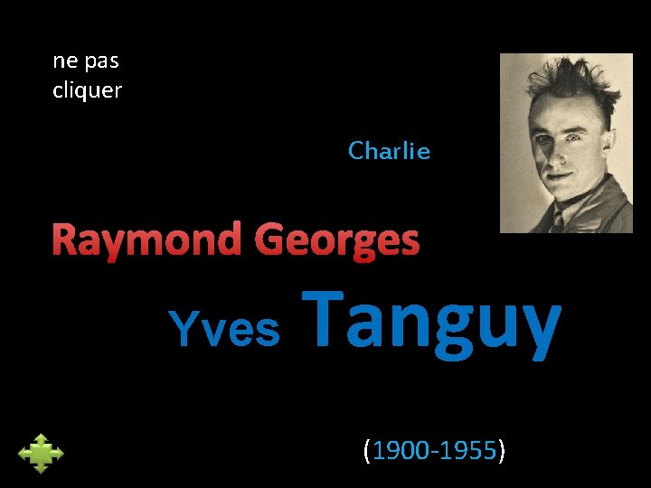 ne pas cliquer Charlie Raymond Georges Yves Tanguy (1900 -1955) 