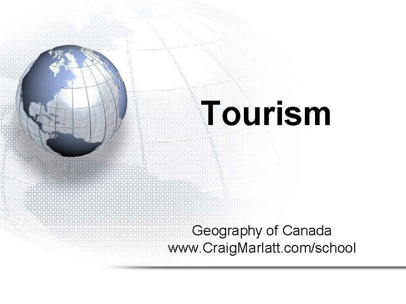 Tourism Geography of Canada www. Craig. Marlatt. com/school 