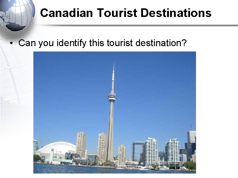 Canadian Tourist Destinations • Can you identify this tourist destination? 
