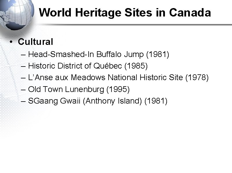 World Heritage Sites in Canada • Cultural – – – Head-Smashed-In Buffalo Jump (1981)