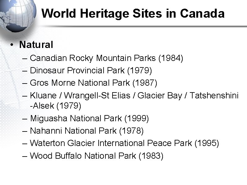 World Heritage Sites in Canada • Natural – – – – Canadian Rocky Mountain