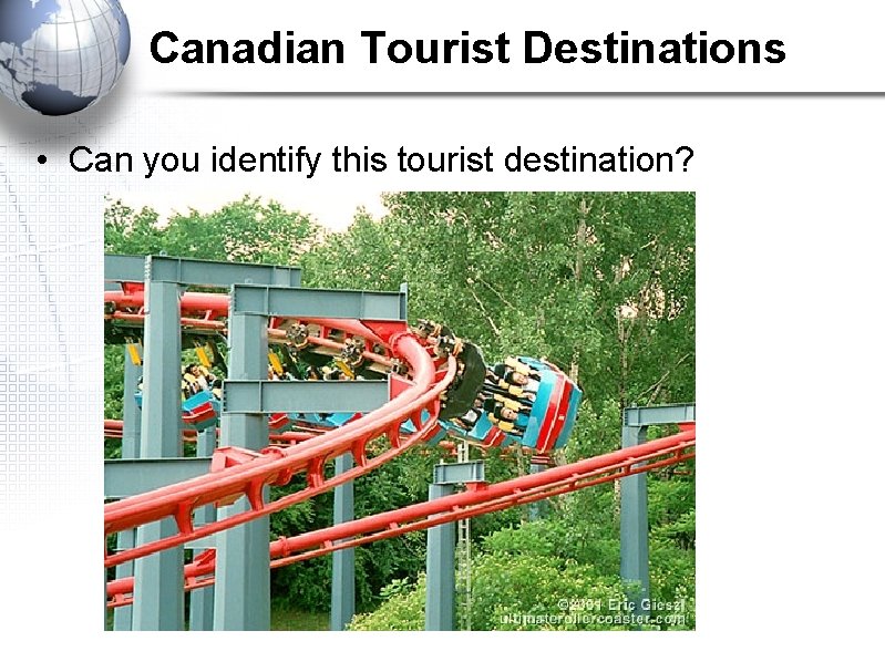 Canadian Tourist Destinations • Can you identify this tourist destination? 