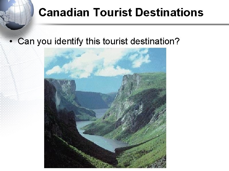 Canadian Tourist Destinations • Can you identify this tourist destination? 