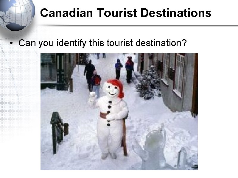 Canadian Tourist Destinations • Can you identify this tourist destination? 