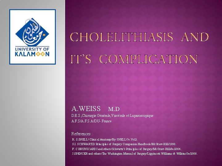 A. WEISS M. D D. E. S , Chirurgie Générale, Viscérale et Laparoscopique A. A. WEISS M. D D. E. S , Chirurgie Générale, Viscérale et Laparoscopique A.