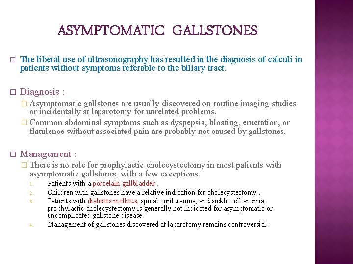 ASYMPTOMATIC GALLSTONES � The liberal use of ultrasonography has resulted in the diagnosis of ASYMPTOMATIC GALLSTONES � The liberal use of ultrasonography has resulted in the diagnosis of