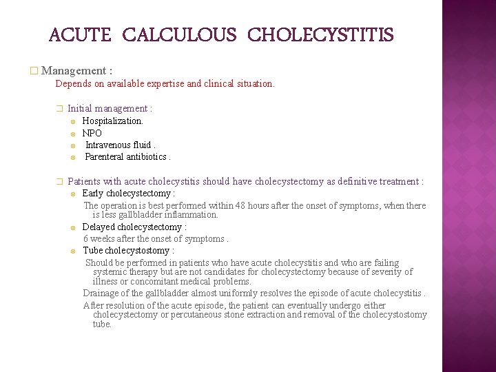 ACUTE CALCULOUS CHOLECYSTITIS � Management : Depends on available expertise and clinical situation. � ACUTE CALCULOUS CHOLECYSTITIS � Management : Depends on available expertise and clinical situation. �