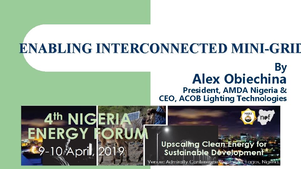 ENABLING INTERCONNECTED MINI-GRID By Alex Obiechina President, AMDA Nigeria & CEO, ACOB Lighting Technologies