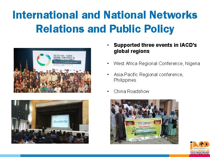 International and National Networks Relations and Public Policy • Supported three events in IACD's