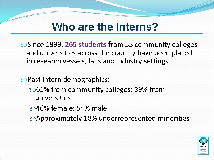 Who are the Interns? Since 1999, 265 students from 55 community colleges and universities Who are the Interns? Since 1999, 265 students from 55 community colleges and universities