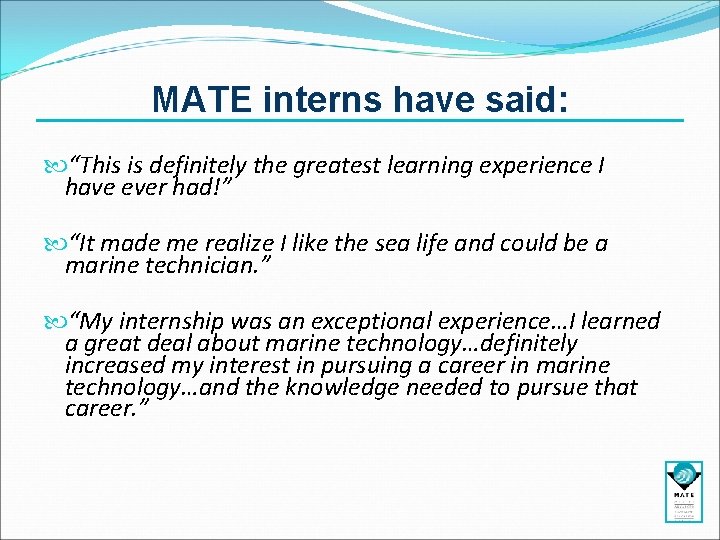 MATE interns have said: “This is definitely the greatest learning experience I have ever MATE interns have said: “This is definitely the greatest learning experience I have ever