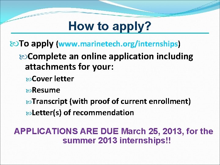 How to apply? To apply (www. marinetech. org/internships) Complete an online application including attachments How to apply? To apply (www. marinetech. org/internships) Complete an online application including attachments