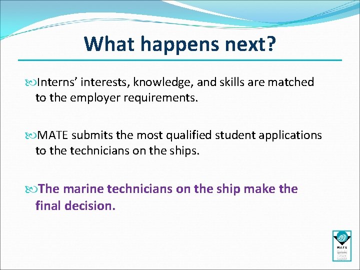 What happens next? Interns’ interests, knowledge, and skills are matched to the employer requirements. What happens next? Interns’ interests, knowledge, and skills are matched to the employer requirements.