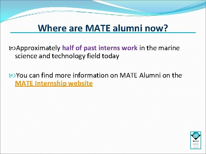 Where are MATE alumni now? Approximately half of past interns work in the marine Where are MATE alumni now? Approximately half of past interns work in the marine